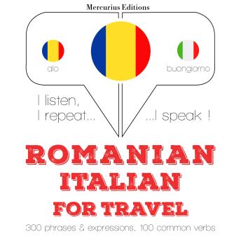 [Romanian] - Română - Italiană: Pentru călătorie: I listen, I repeat, I speak : language learning course