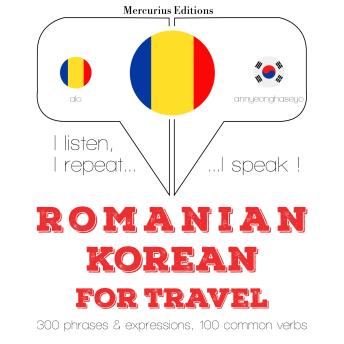 [Romanian] - Română - coreeană: Pentru călătorie: I listen, I repeat, I speak : language learning course