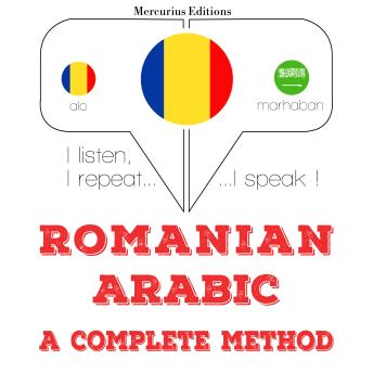 [Romanian] - Română - arabă: o metodă completă: I listen, I repeat, I speak : language learning course
