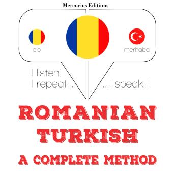 [Romanian] - Română - turcă: o metodă completă: I listen, I repeat, I speak : language learning course