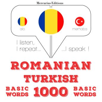 [Romanian] - Română - turcă: 1000 de cuvinte de bază: I listen, I repeat, I speak : language learning course