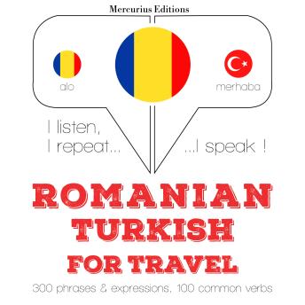 [Romanian] - Română - turcă: Pentru călătorie: I listen, I repeat, I speak : language learning course
