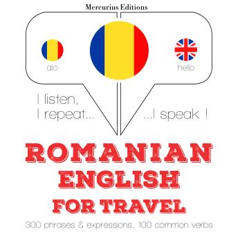 [Romanian] - Română - Engleză: Pentru călătorie: I listen, I repeat, I speak : language learning course