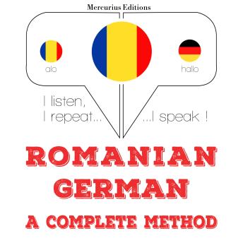 [Romanian] - Română - germană: o metodă completă: I listen, I repeat, I speak : language learning course
