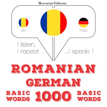 [Romanian] - Română - germană: 1000 de cuvinte de bază: I listen, I repeat, I speak : language learning course