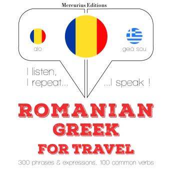 [Romanian] - Română - greacă: Pentru călătorie: I listen, I repeat, I speak : language learning course