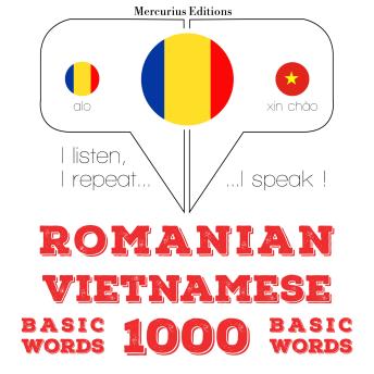 [Romanian] - Română - vietnameză: 1000 de cuvinte de bază: I listen, I repeat, I speak : language learning course