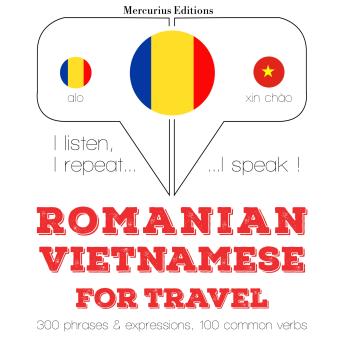 [Romanian] - Română - vietnameză: Pentru călătorie: I listen, I repeat, I speak : language learning course