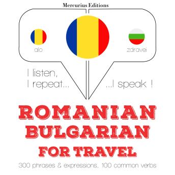 [Romanian] - Română - bulgară: Pentru călătorie: I listen, I repeat, I speak : language learning course