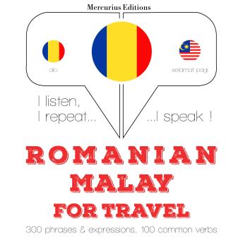 [Romanian] - Română - malay: Pentru călătorie: I listen, I repeat, I speak : language learning course