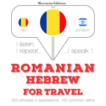 [Romanian] - Română - ebraică: Pentru călătorie: I listen, I repeat, I speak : language learning course