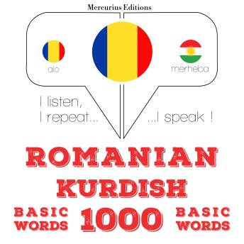 [Romanian] - Română - kurdă: 1000 de cuvinte de bază: I listen, I repeat, I speak : language learning course