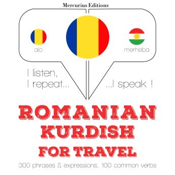 [Romanian] - Română - kurdă: Pentru călătorie: I listen, I repeat, I speak : language learning course