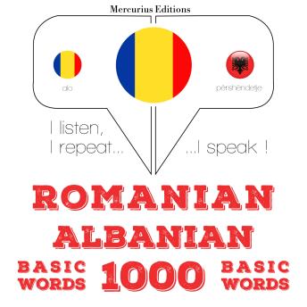 [Romanian] - Română - albaneză: 1000 de cuvinte de bază: I listen, I repeat, I speak : language learning course