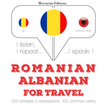 [Romanian] - Română - albaneză: Pentru călătorie: I listen, I repeat, I speak : language learning course