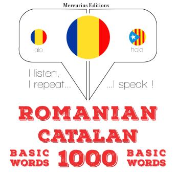 [Romanian] - Catalane - Romania: 1000 de cuvinte de bază: I listen, I repeat, I speak : language learning course
