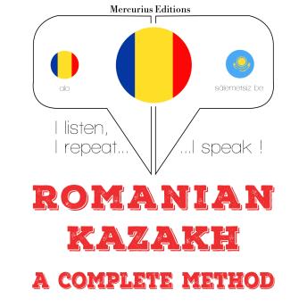 [Romanian] - Română - kazahă: o metodă completă: I listen, I repeat, I speak : language learning course