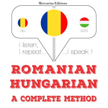 [Romanian] - Română - maghiară: o metodă completă: I listen, I repeat, I speak : language learning course