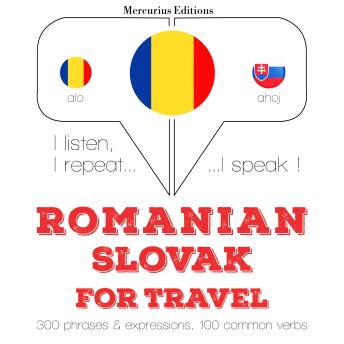 [Romanian] - Română - slovacă: Pentru călătorie: I listen, I repeat, I speak : language learning course