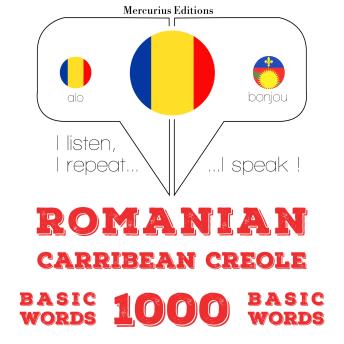 [Romanian] - Română - Carribean Creole: 1000 de cuvinte de bază: I listen, I repeat, I speak : language learning course