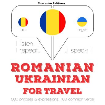 [Romanian] - Română - Ucraineană: Pentru călătorie: I listen, I repeat, I speak : language learning course