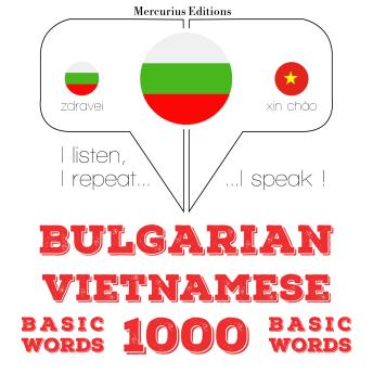 [Bulgarian] - 1000 основни думи от виетнамски: I listen, I repeat, I speak : language learning course