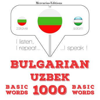 [Bulgarian] - 1000 основни думи от узбекски: I listen, I repeat, I speak : language learning course