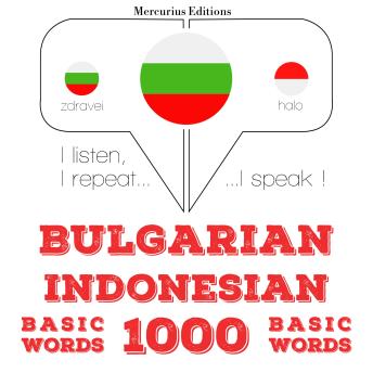 [Bulgarian] - 1000 основни думи от индонезийски: I listen, I repeat, I speak : language learning course