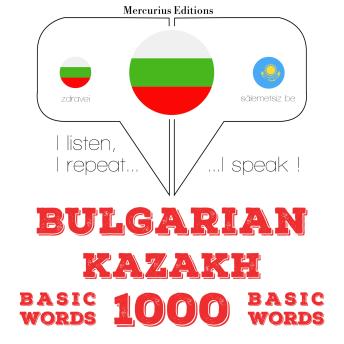 [Bulgarian] - 1000 основни думи от казахски: I listen, I repeat, I speak : language learning course