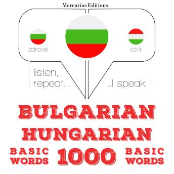 [Bulgarian] - 1000 основни думи в унгарския: I listen, I repeat, I speak : language learning course