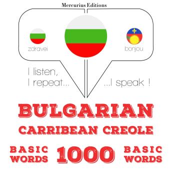 [Bulgarian] - 1000 основни думи от Хаитянски: I listen, I repeat, I speak : language learning course
