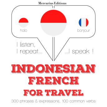 [Indonesian] - kata perjalanan dan frase dalam bahasa Prancis: I listen, I repeat, I speak : language learning course