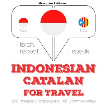 [Indonesian] - kata perjalanan dan frase dalam Catalan: I listen, I repeat, I speak : language learning course