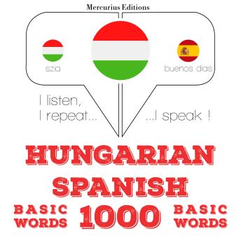 [Hungarian] - Magyar - spanyol: 1000 alapszó: I listen, I repeat, I speak : language learning course