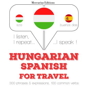 [Hungarian] - Magyar - spanyol: utazáshoz: I listen, I repeat, I speak : language learning course
