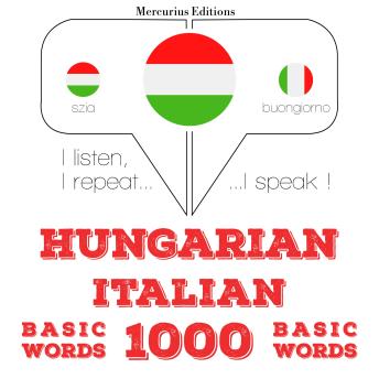 [Hungarian] - Magyar - olasz: 1000 alapszó: I listen, I repeat, I speak : language learning course