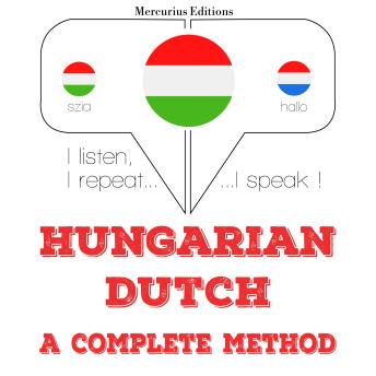 [Hungarian] - Magyar - holland: teljes módszer: I listen, I repeat, I speak : language learning course