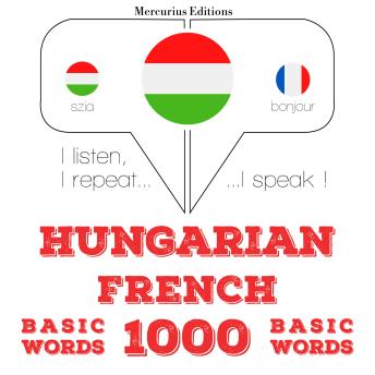 [Hungarian] - Magyar - francia: 1000 alapszó: I listen, I repeat, I speak : language learning course