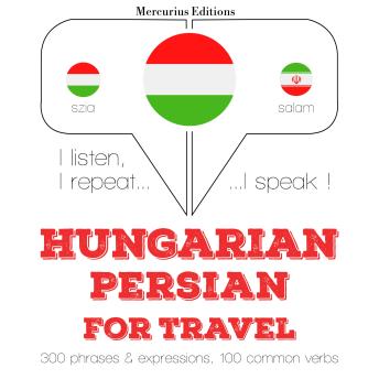 [Hungarian] - Magyar - perzsa: utazáshoz: I listen, I repeat, I speak : language learning course