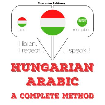 [Hungarian] - Magyar - arab: teljes módszer: I listen, I repeat, I speak : language learning course