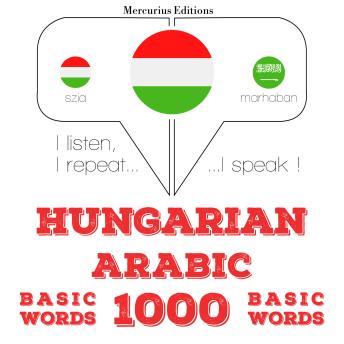 [Hungarian] - Magyar - arab: 1000 alapszó: I listen, I repeat, I speak : language learning course