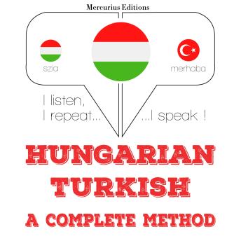 [Hungarian] - Magyar - török: teljes módszer: I listen, I repeat, I speak : language learning course
