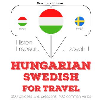 [Hungarian] - Magyar - svéd: utazáshoz: I listen, I repeat, I speak : language learning course