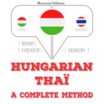 [Hungarian] - Magyar - thai: teljes módszer: I listen, I repeat, I speak : language learning course