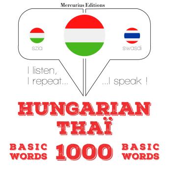[Hungarian] - Magyar - Thaï: 1000 alapszó: I listen, I repeat, I speak : language learning course