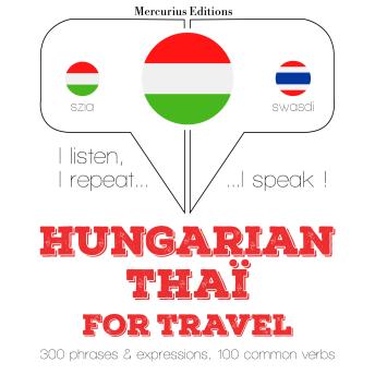 [Hungarian] - Magyar - Thaï: Utazáshoz: I listen, I repeat, I speak : language learning course
