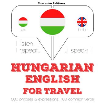 [Hungarian] - Magyar - angol: utazáshoz: I listen, I repeat, I speak : language learning course