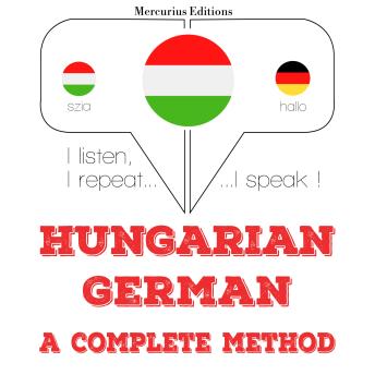 [Hungarian] - Magyar - német: teljes módszer: I listen, I repeat, I speak : language learning course