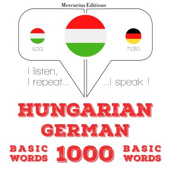 [Hungarian] - Magyar - német: 1000 alapszó: I listen, I repeat, I speak : language learning course