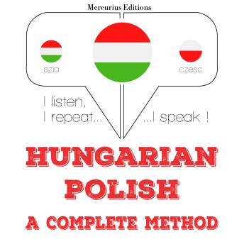 [Hungarian] - Magyar - lengyel: teljes módszer: I listen, I repeat, I speak : language learning course